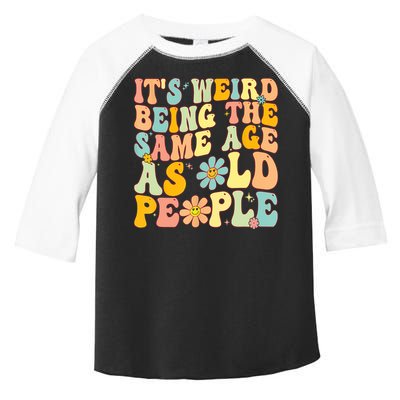 Retro Groovy It's Weird Being The Same Age As Old People Toddler Fine Jersey T-Shirt