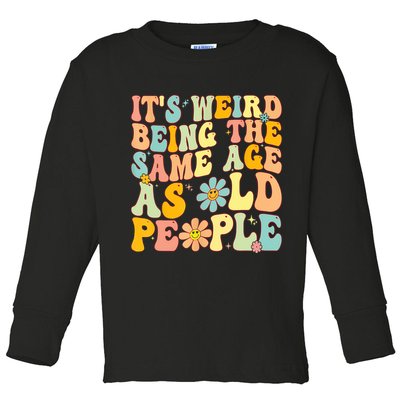 Retro Groovy It's Weird Being The Same Age As Old People Toddler Long Sleeve Shirt