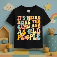 Retro Groovy It's Weird Being The Same Age As Old People Toddler T-Shirt