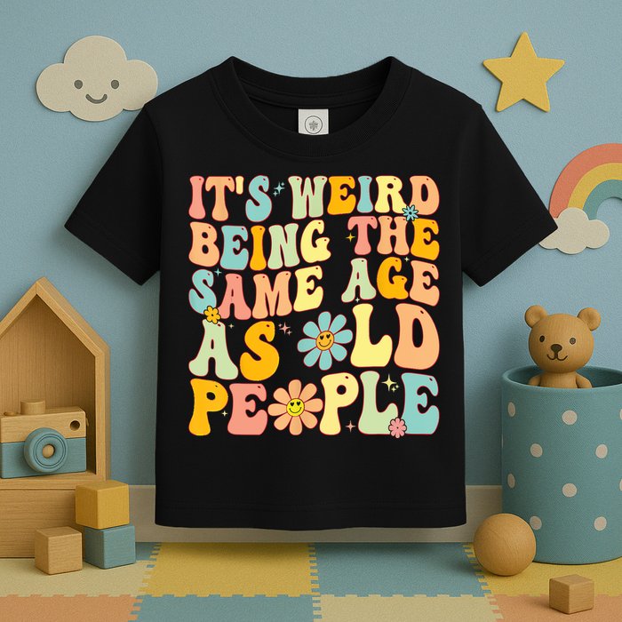 Retro Groovy It's Weird Being The Same Age As Old People Toddler T-Shirt