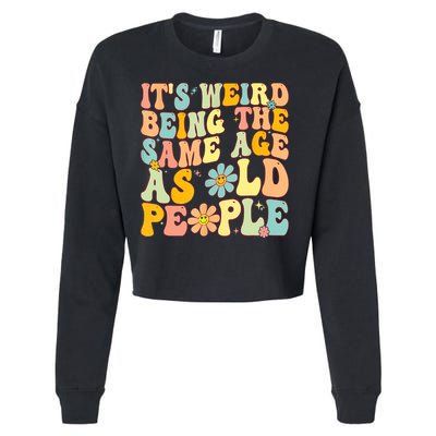 Retro Groovy It's Weird Being The Same Age As Old People Cropped Pullover Crew