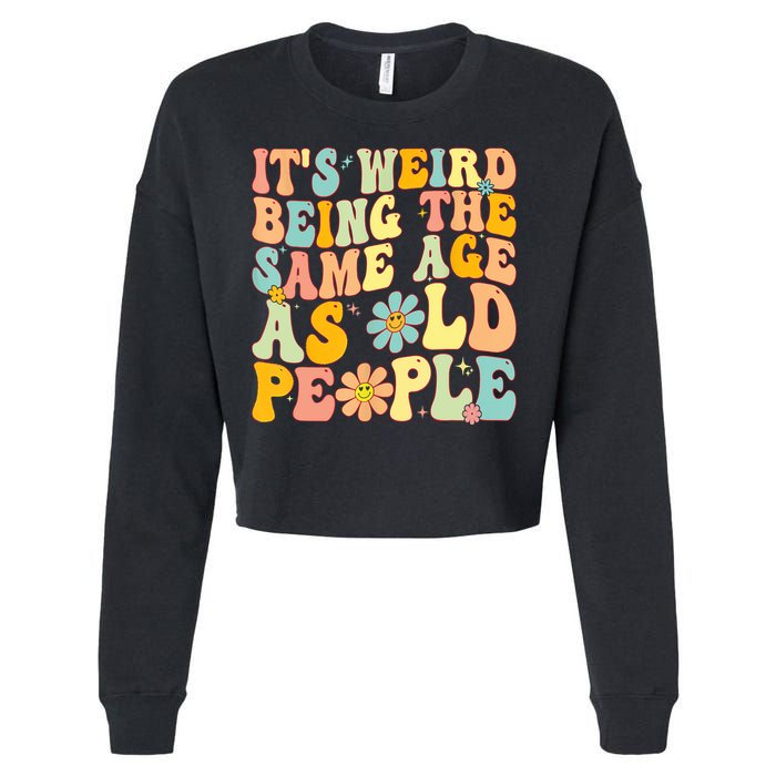 Retro Groovy It's Weird Being The Same Age As Old People Cropped Pullover Crew