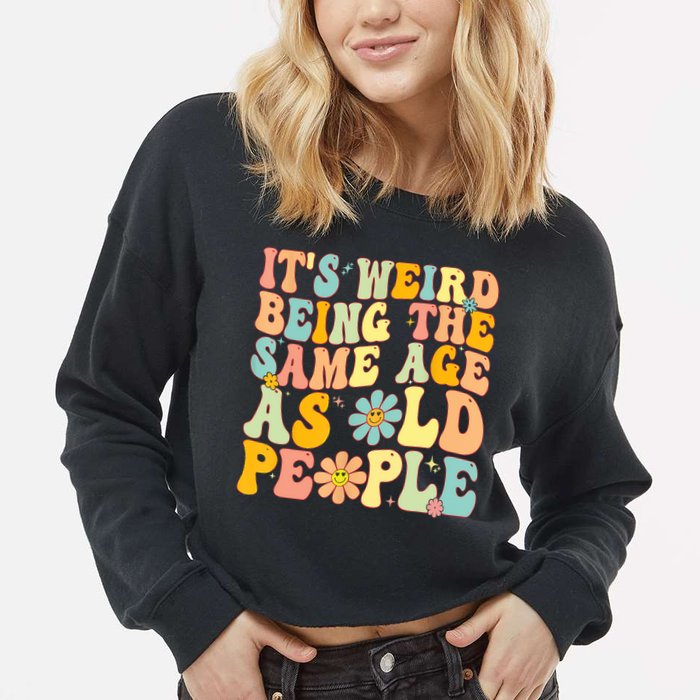 Retro Groovy It's Weird Being The Same Age As Old People Cropped Pullover Crew