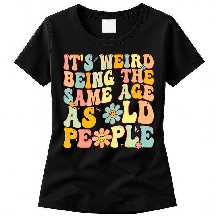 Retro Groovy It's Weird Being The Same Age As Old People Womens T-Shirt