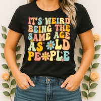 Retro Groovy It's Weird Being The Same Age As Old People Womens T-Shirt