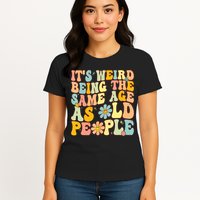 Retro Groovy It's Weird Being The Same Age As Old People Womens T-Shirt