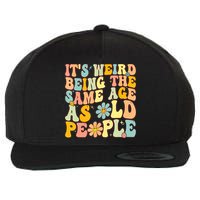 Retro Groovy It's Weird Being The Same Age As Old People Wool Snapback Cap