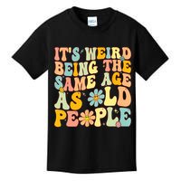 Retro Groovy It's Weird Being The Same Age As Old People Kids T-Shirt