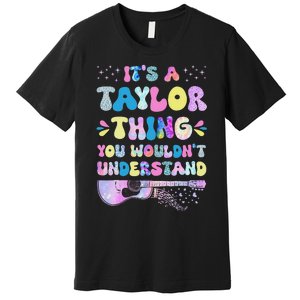 Retro Groovy ItS A Taylor Thing You WouldnT Understand Premium T-Shirt