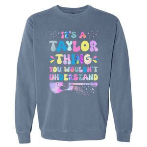 Retro Groovy ItS A Taylor Thing You WouldnT Understand Garment-Dyed Sweatshirt