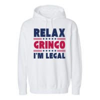 Relax Gringo Im Legal Funny Mexican American Immigration Joke Garment-Dyed Fleece Hoodie