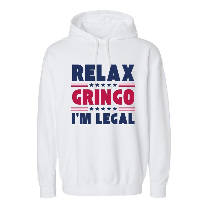 Relax Gringo Im Legal Funny Mexican American Immigration Joke Garment-Dyed Fleece Hoodie