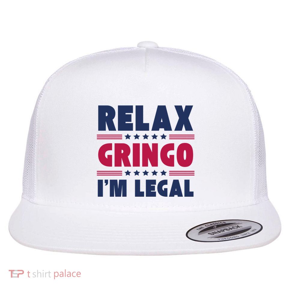 Relax Gringo Im Legal Funny Mexican American Immigration Joke Flat Bill Trucker Hat