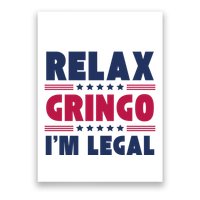 Relax Gringo Im Legal Funny Mexican American Immigration Joke Poster