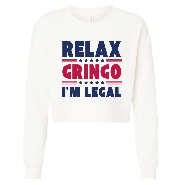 Relax Gringo Im Legal Funny Mexican American Immigration Joke Cropped Pullover Crew