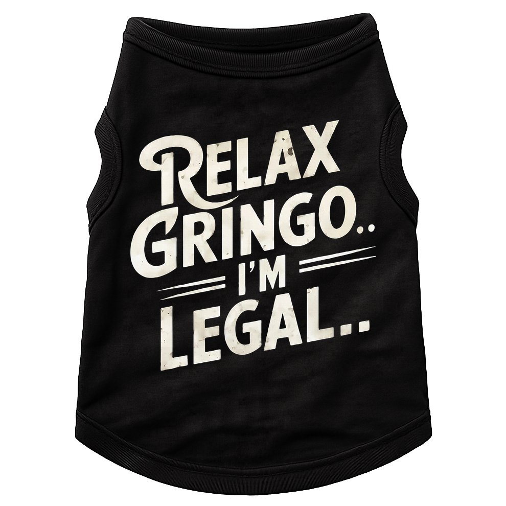 Relax Gringo Im Legal Doggie Tank
