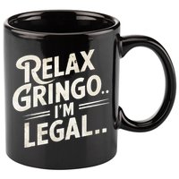 Relax Gringo Im Legal 11oz C Handle Ceramic Mug