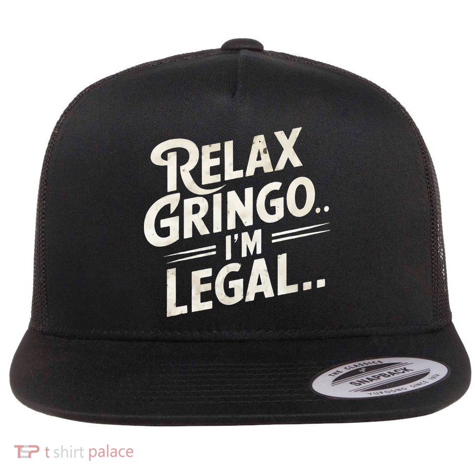 Relax Gringo Im Legal Flatbill Hat