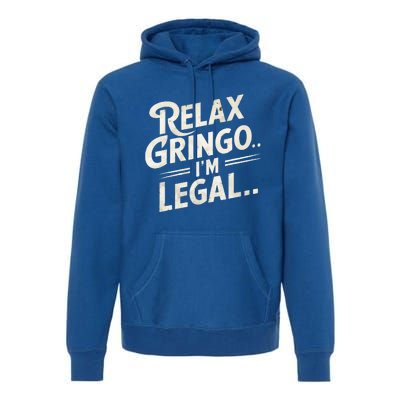 Relax Gringo Im Legal Premium Hoodie