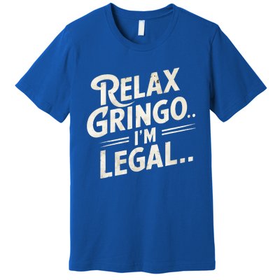 Relax Gringo Im Legal Premium T-Shirt