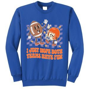 Retro Groovy I Just Hope Both Teams Have Fun Funny Football Cool Gift Sweatshirt