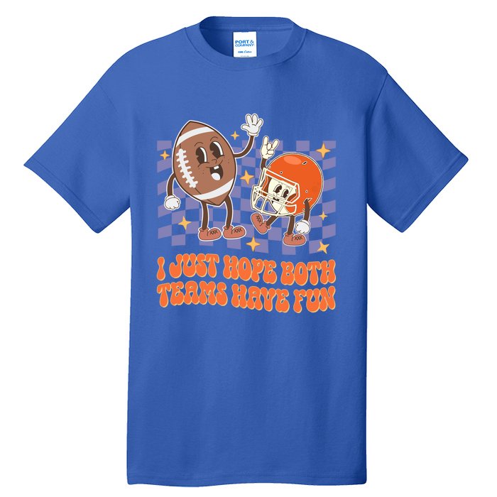 Retro Groovy I Just Hope Both Teams Have Fun Funny Football Cool Gift Tall T-Shirt