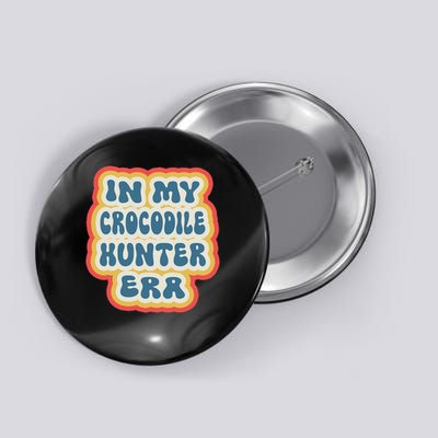 Retro Groovy In My Crocodile Hunter Era Button