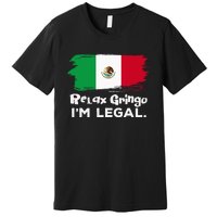 Relax Gringo Im Legal Funny Mexican Immigrant Premium T-Shirt