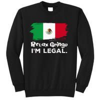 Relax Gringo Im Legal Funny Mexican Immigrant Tall Sweatshirt