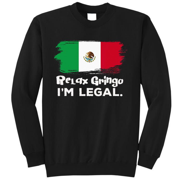 Relax Gringo Im Legal Funny Mexican Immigrant Tall Sweatshirt