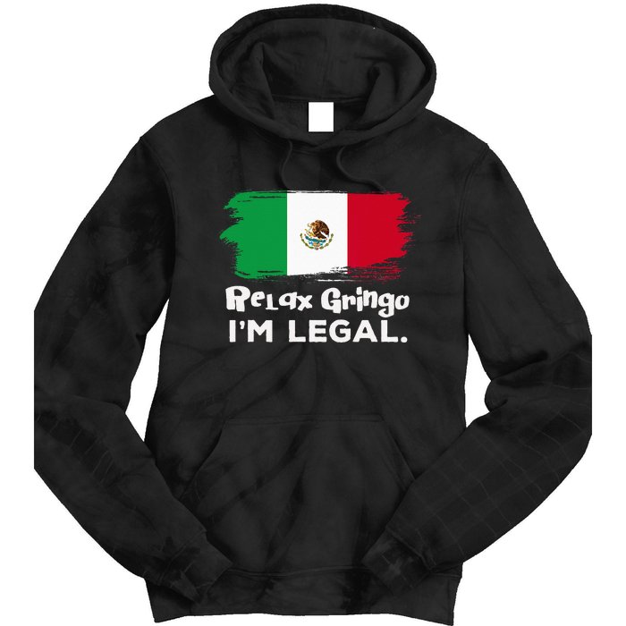 Relax Gringo Im Legal Funny Mexican Immigrant Tie Dye Hoodie