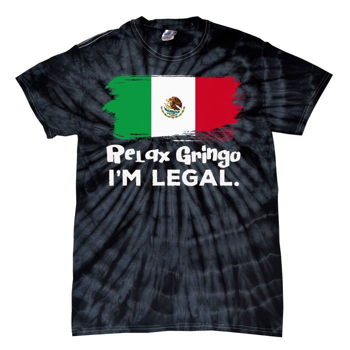 Relax Gringo Im Legal Funny Mexican Immigrant Tie-Dye T-Shirt