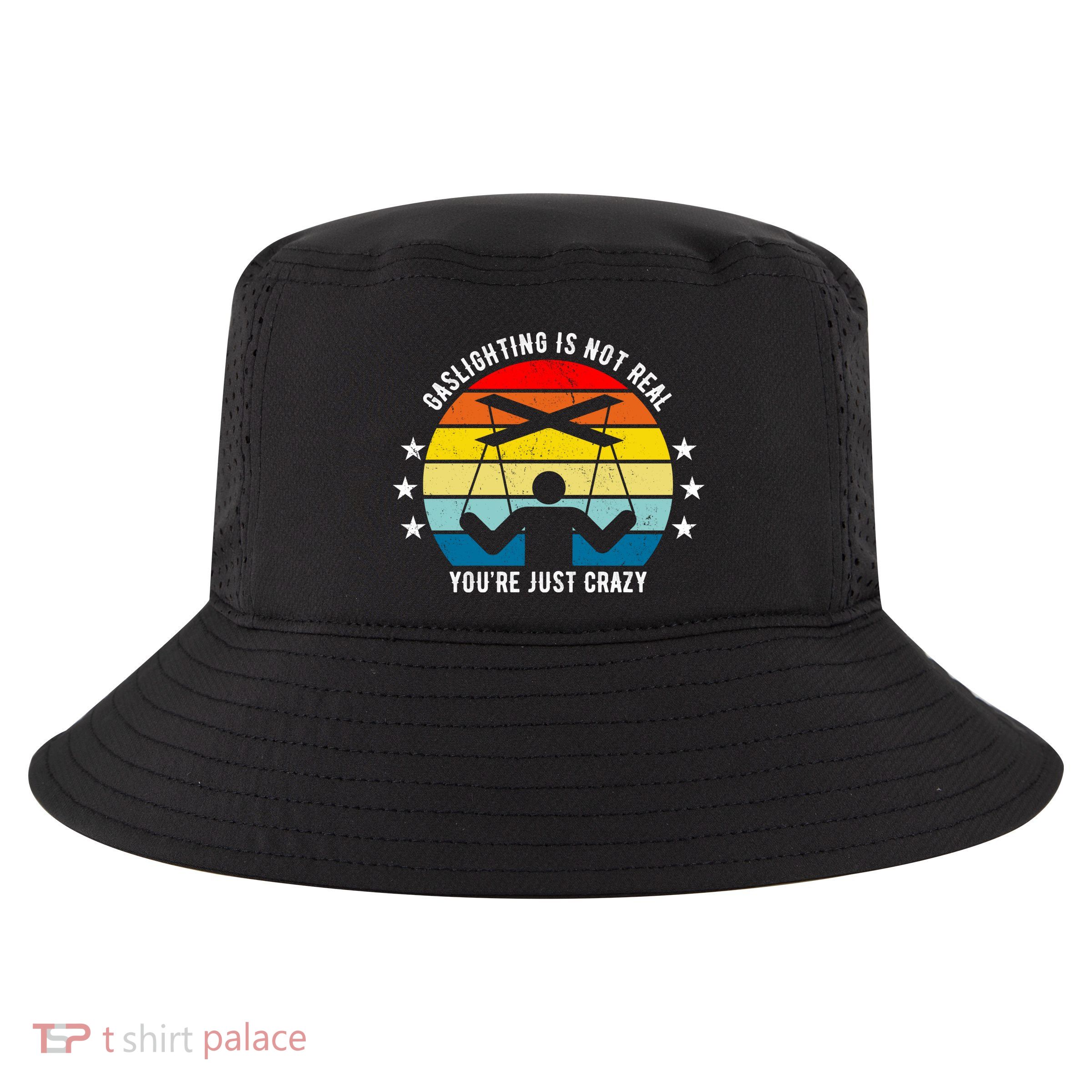Retro Gaslighting Is Not Real You're Just Crazy Cool Comfort Performance Bucket Hat