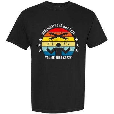 Retro Gaslighting Is Not Real You're Just Crazy Garment-Dyed Heavyweight T-Shirt