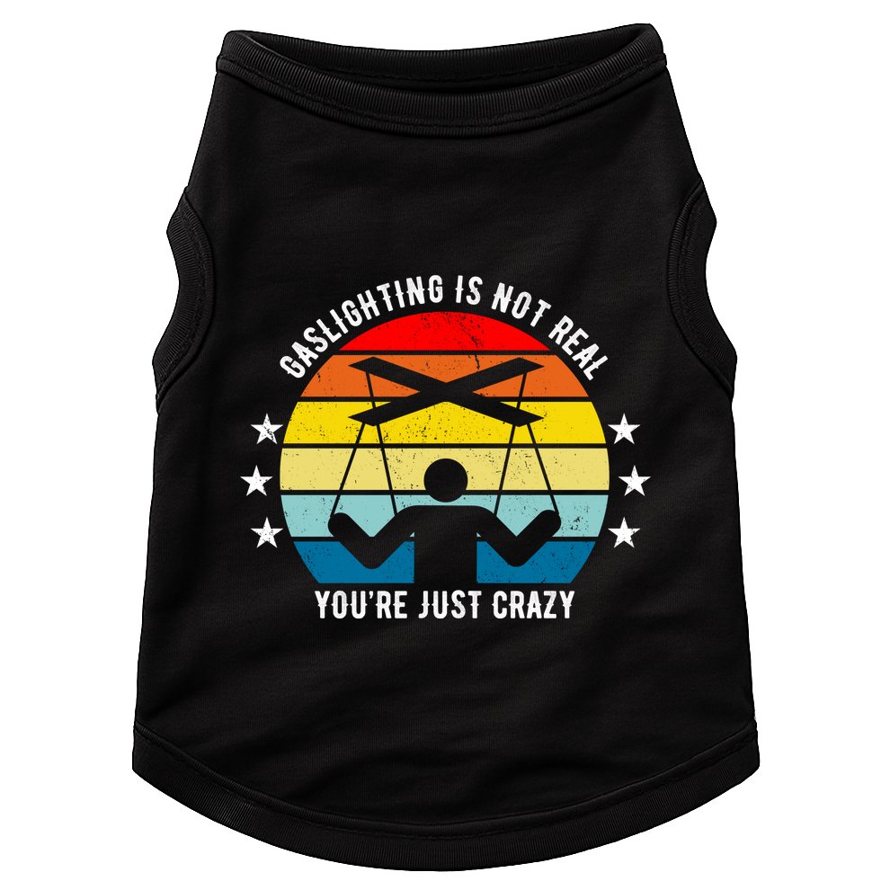 Retro Gaslighting Is Not Real You're Just Crazy Doggie Tank