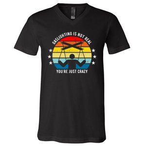 Retro Gaslighting Is Not Real You're Just Crazy V-Neck T-Shirt