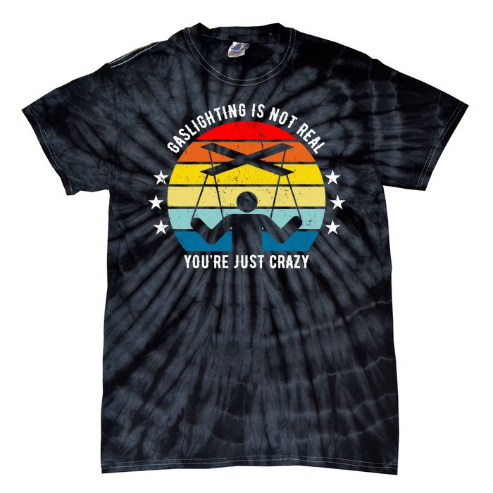 Retro Gaslighting Is Not Real You're Just Crazy Tie-Dye T-Shirt