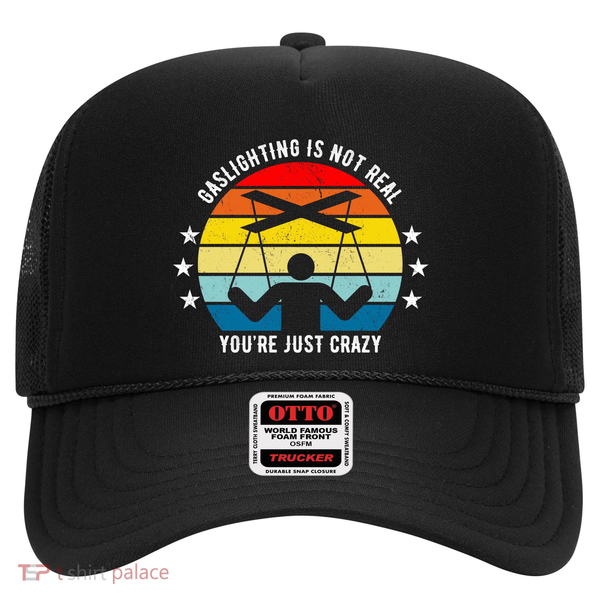 Retro Gaslighting Is Not Real You're Just Crazy Trucker Hat