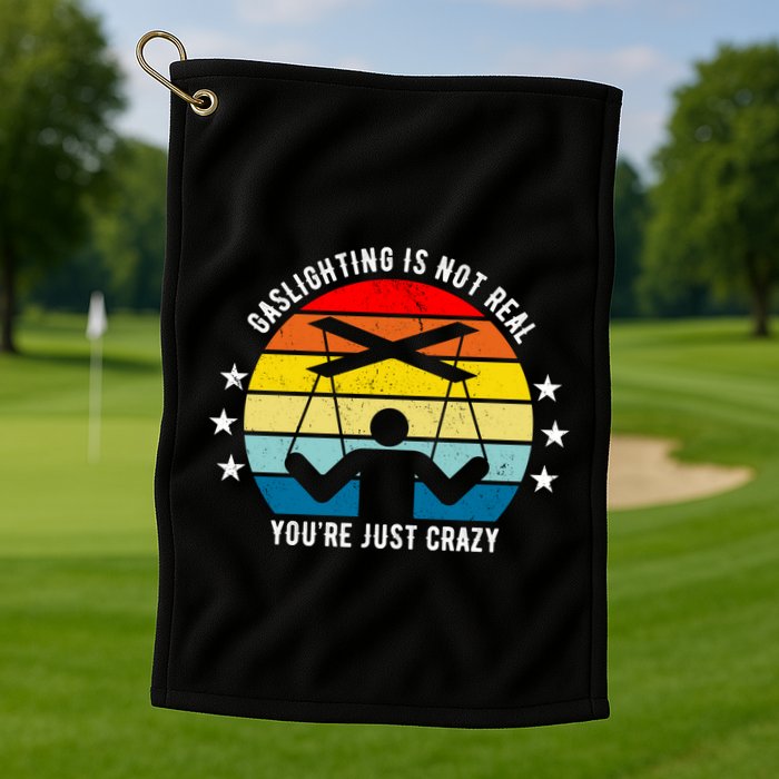 Retro Gaslighting Is Not Real You're Just Crazy Golf Towel