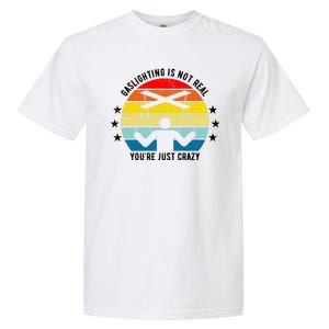 Retro Gaslighting Is Not Real You're Just Crazy Garment-Dyed Heavyweight T-Shirt