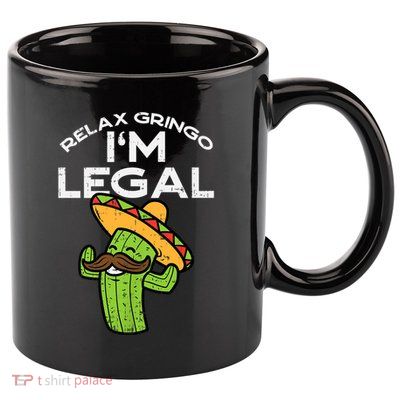 Relax Gringo Im Legal Funny Cinco De Mayo Mexican Immigrant 11oz C Handle Ceramic Mug