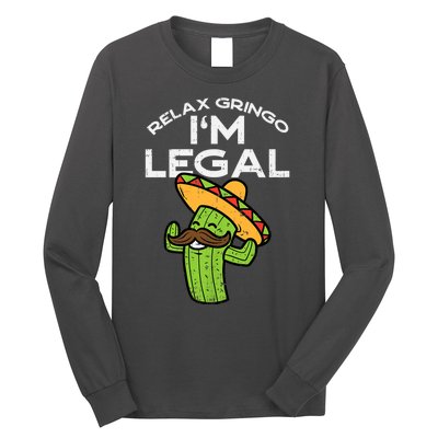 Relax Gringo Im Legal Funny Cinco De Mayo Mexican Immigrant Long Sleeve Shirt