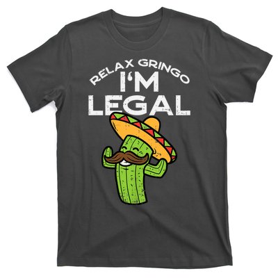 Relax Gringo Im Legal Funny Cinco De Mayo Mexican Immigrant T-Shirt