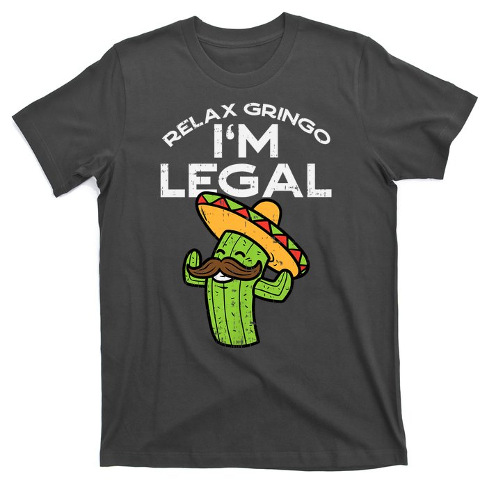 Relax Gringo Im Legal Funny Cinco De Mayo Mexican Immigrant T-Shirt