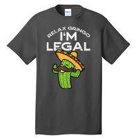 Relax Gringo Im Legal Funny Cinco De Mayo Mexican Immigrant Tall T-Shirt