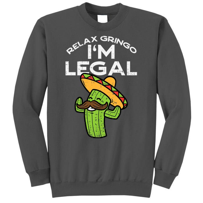 Relax Gringo Im Legal Funny Cinco De Mayo Mexican Immigrant Tall Sweatshirt