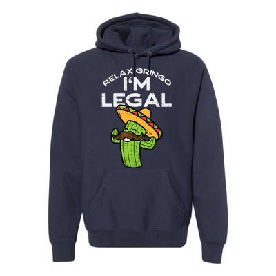 Relax Gringo Im Legal Funny Cinco De Mayo Mexican Immigrant Premium Hoodie