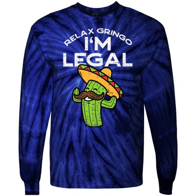 Relax Gringo Im Legal Funny Cinco De Mayo Mexican Immigrant Tie-Dye Long Sleeve Shirt