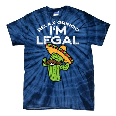 Relax Gringo Im Legal Funny Cinco De Mayo Mexican Immigrant Tie-Dye T-Shirt