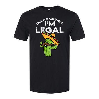 Relax Gringo Im Legal Funny Cinco De Mayo Mexican Immigrant Softstyle CVC T-Shirt